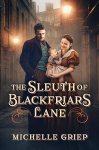 The Sleuth of Blackfriars Lane: by Michelle Griep
